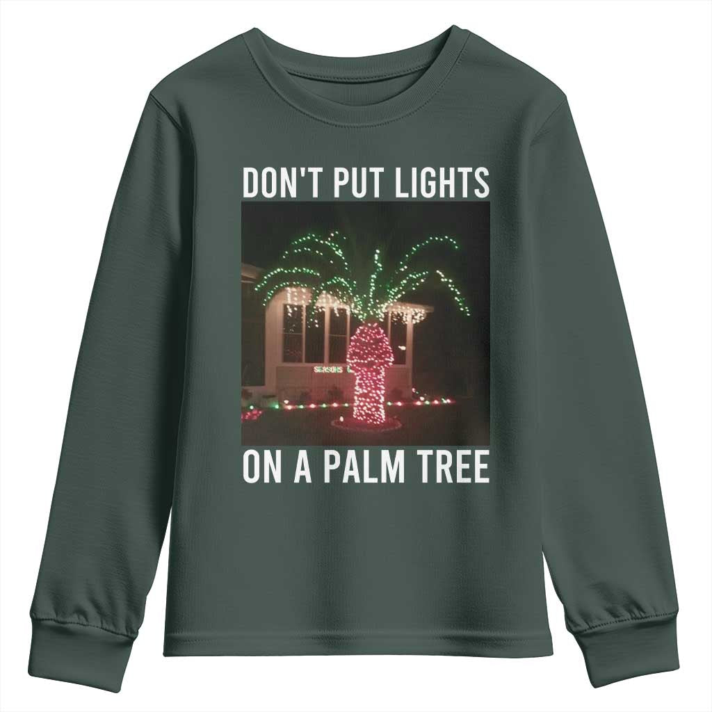 Funny Christmas Dont Put Lights On A Palm Tree Youth Sweatshirt Xmas Lights Palm Tree Meme TS11 Dark Forest Green Print Your Wear
