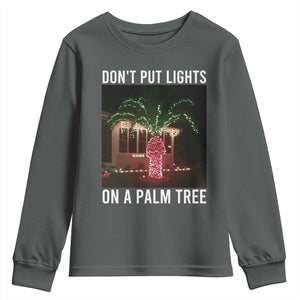 Funny Christmas Dont Put Lights On A Palm Tree Youth Sweatshirt Xmas Lights Palm Tree Meme TS11 Dark Heather Print Your Wear