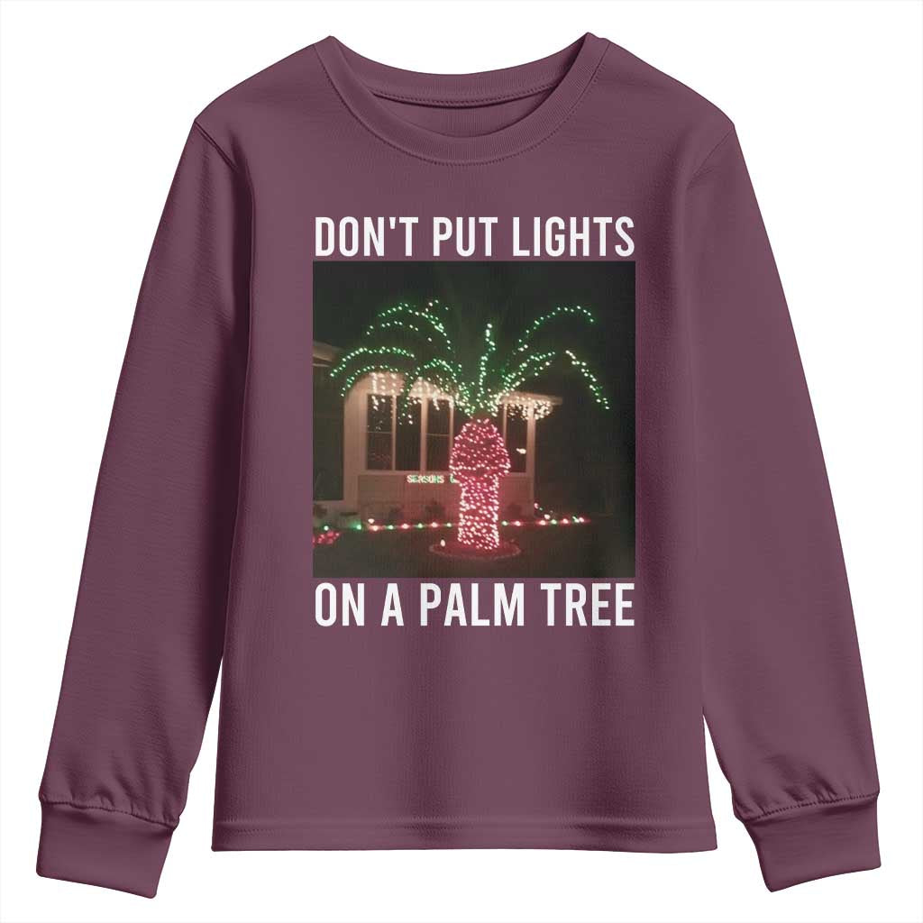 Funny Christmas Dont Put Lights On A Palm Tree Youth Sweatshirt Xmas Lights Palm Tree Meme TS11 Maroon Print Your Wear