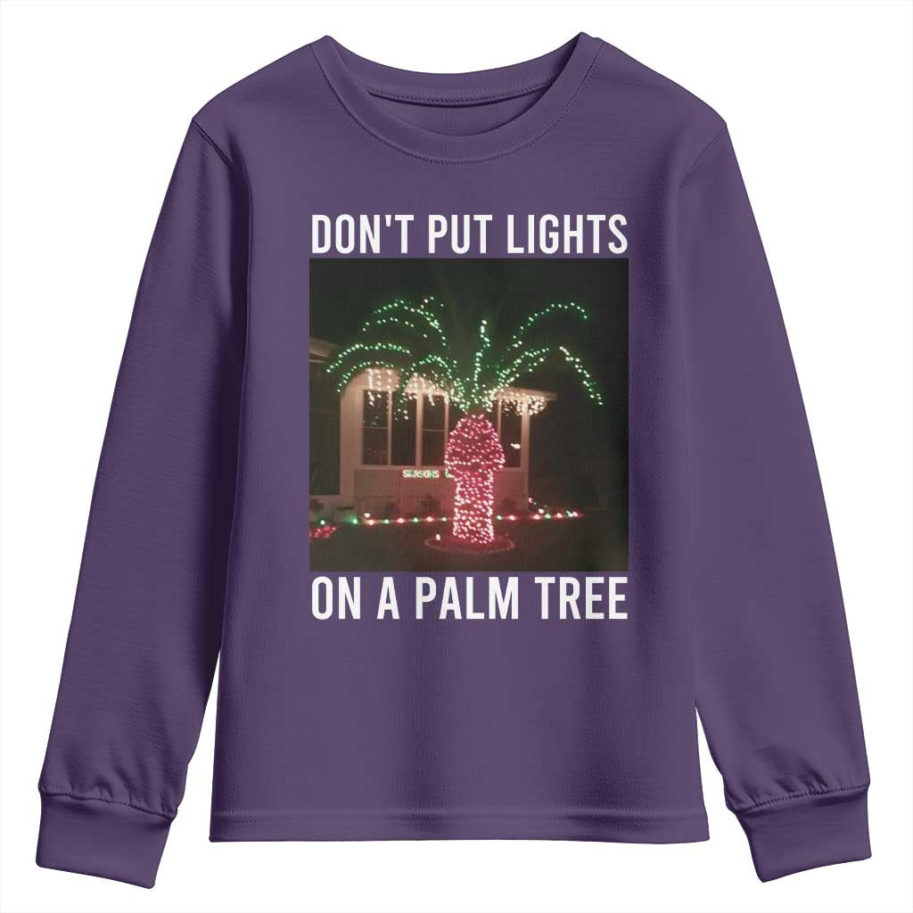Funny Christmas Dont Put Lights On A Palm Tree Youth Sweatshirt Xmas Lights Palm Tree Meme TS11 Purple Print Your Wear