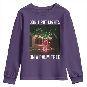 Funny Christmas Dont Put Lights On A Palm Tree Youth Sweatshirt Xmas Lights Palm Tree Meme TS11 Purple Print Your Wear