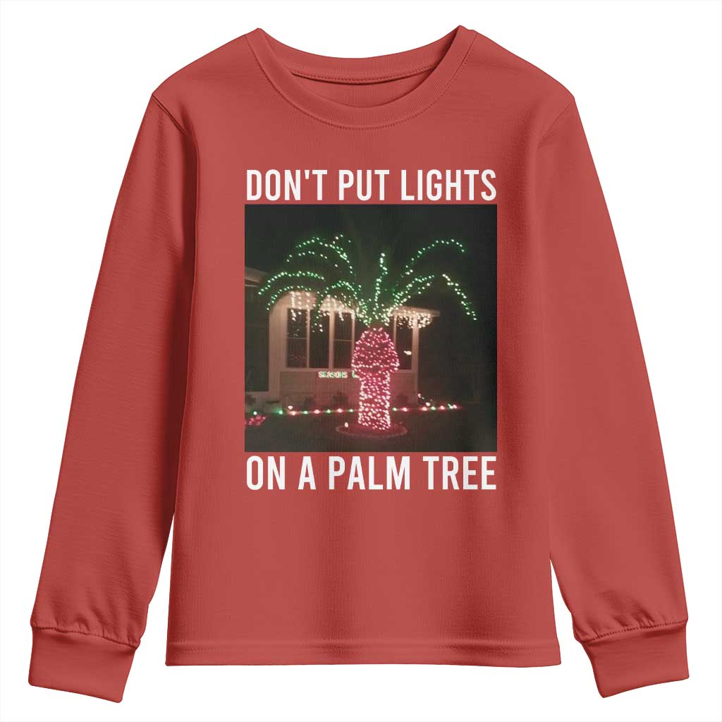 Funny Christmas Dont Put Lights On A Palm Tree Youth Sweatshirt Xmas Lights Palm Tree Meme TS11 Red Print Your Wear