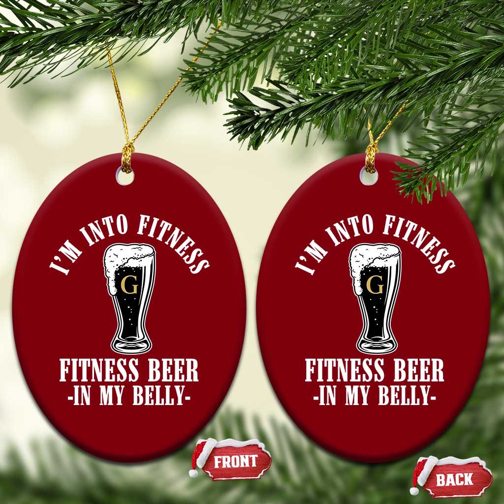 Funny Irish Stout Drinking Ceramic Ornament I Am Into Fitness Fitting Beer In My Belly TS11 Print Your Wear