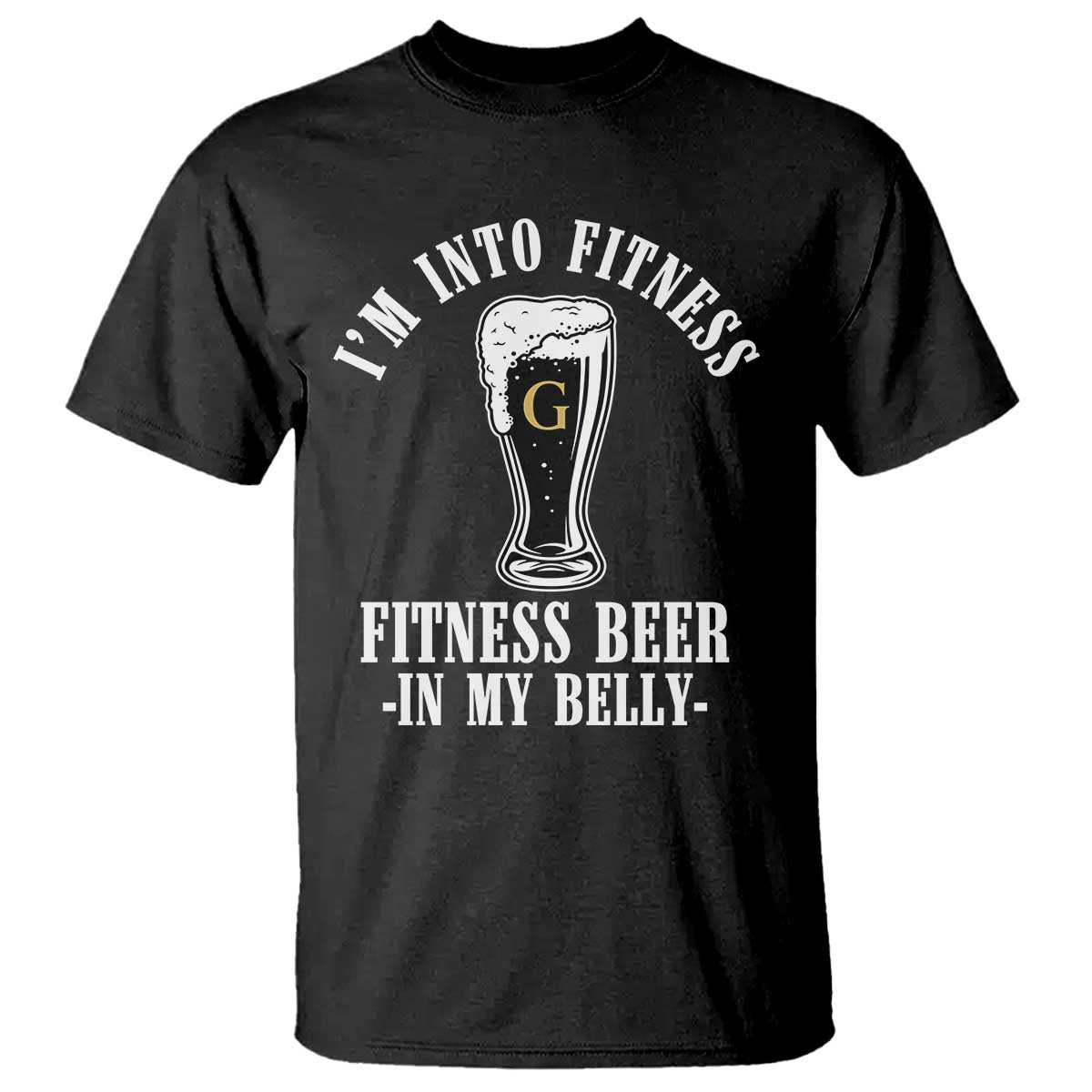 Funny Irish Stout Drinking T Shirt I Am Into Fitness Fitting Beer In My Belly TS11 Black Print Your Wear