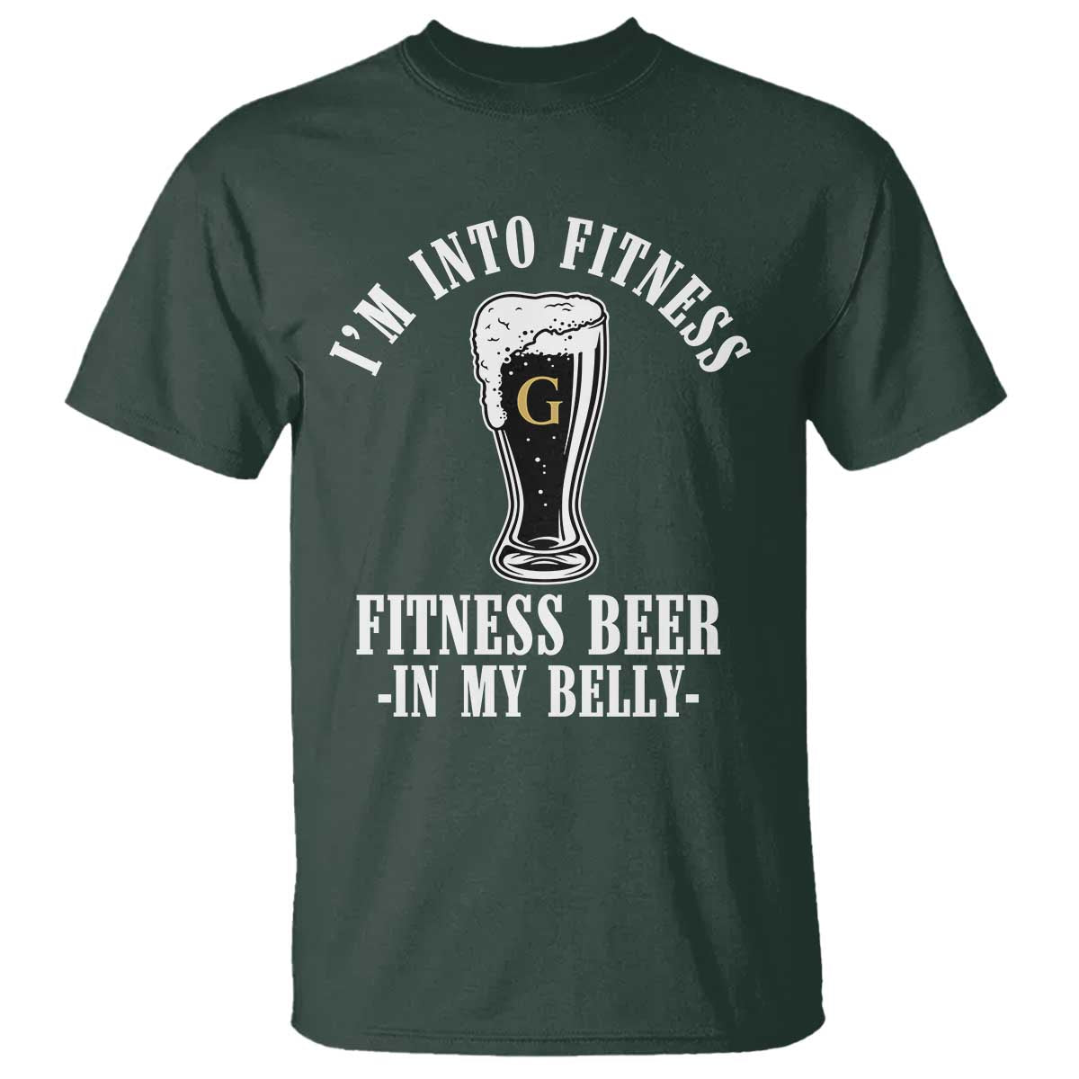 Funny Irish Stout Drinking T Shirt I Am Into Fitness Fitting Beer In My Belly TS11 Dark Forest Green Print Your Wear
