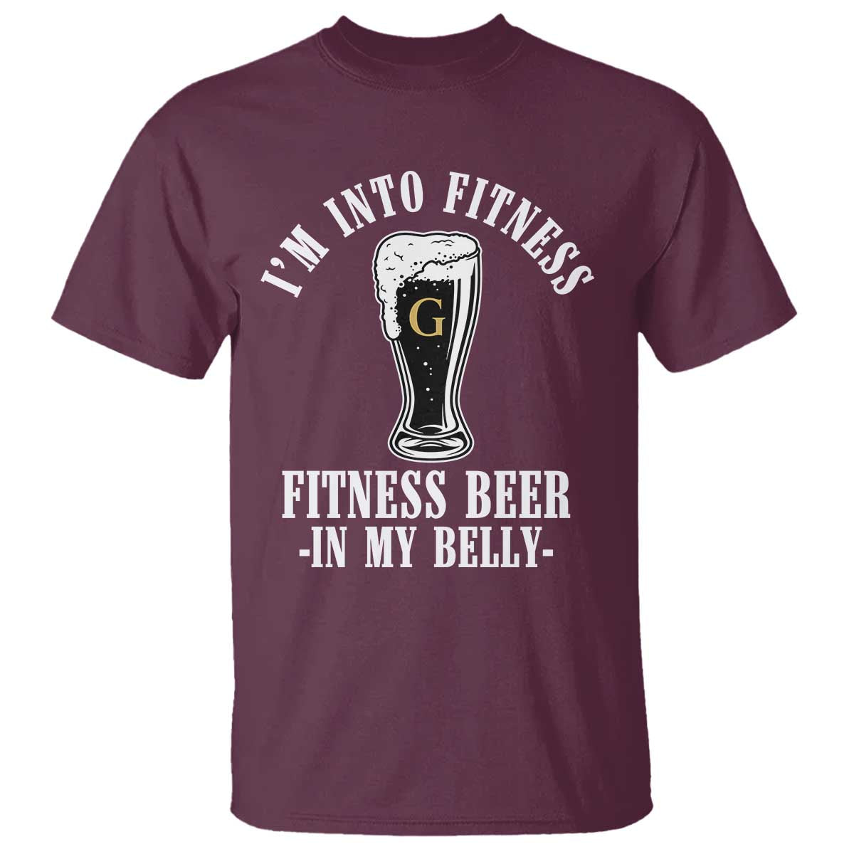 Funny Irish Stout Drinking T Shirt I Am Into Fitness Fitting Beer In My Belly TS11 Maroon Print Your Wear