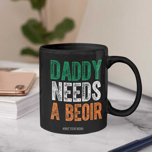 Funny Irish Beer Drinking Coffee Mug Daddy Needs A Beoir Fathers Day TS11 Print Your Wear