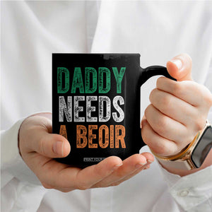 Funny Irish Beer Drinking Coffee Mug Daddy Needs A Beoir Fathers Day TS11 Print Your Wear