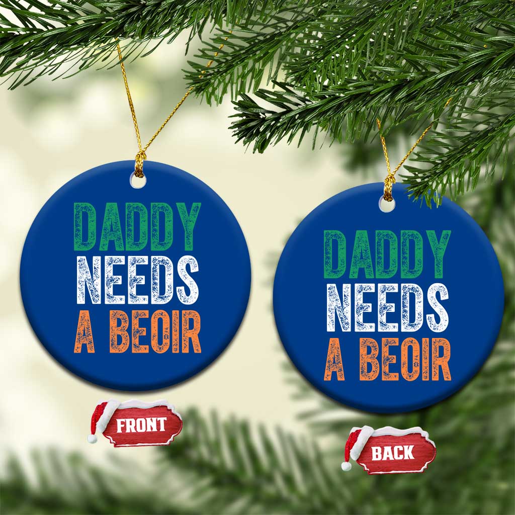 Funny Irish Beer Drinking Ceramic Ornament Daddy Needs A Beoir Fathers Day TS11 1pc Blue Print Your Wear