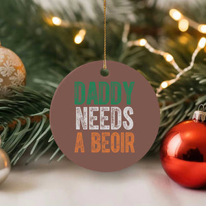 Funny Irish Beer Drinking Ceramic Ornament Daddy Needs A Beoir Fathers Day TS11 1pc Mocha Print Your Wear