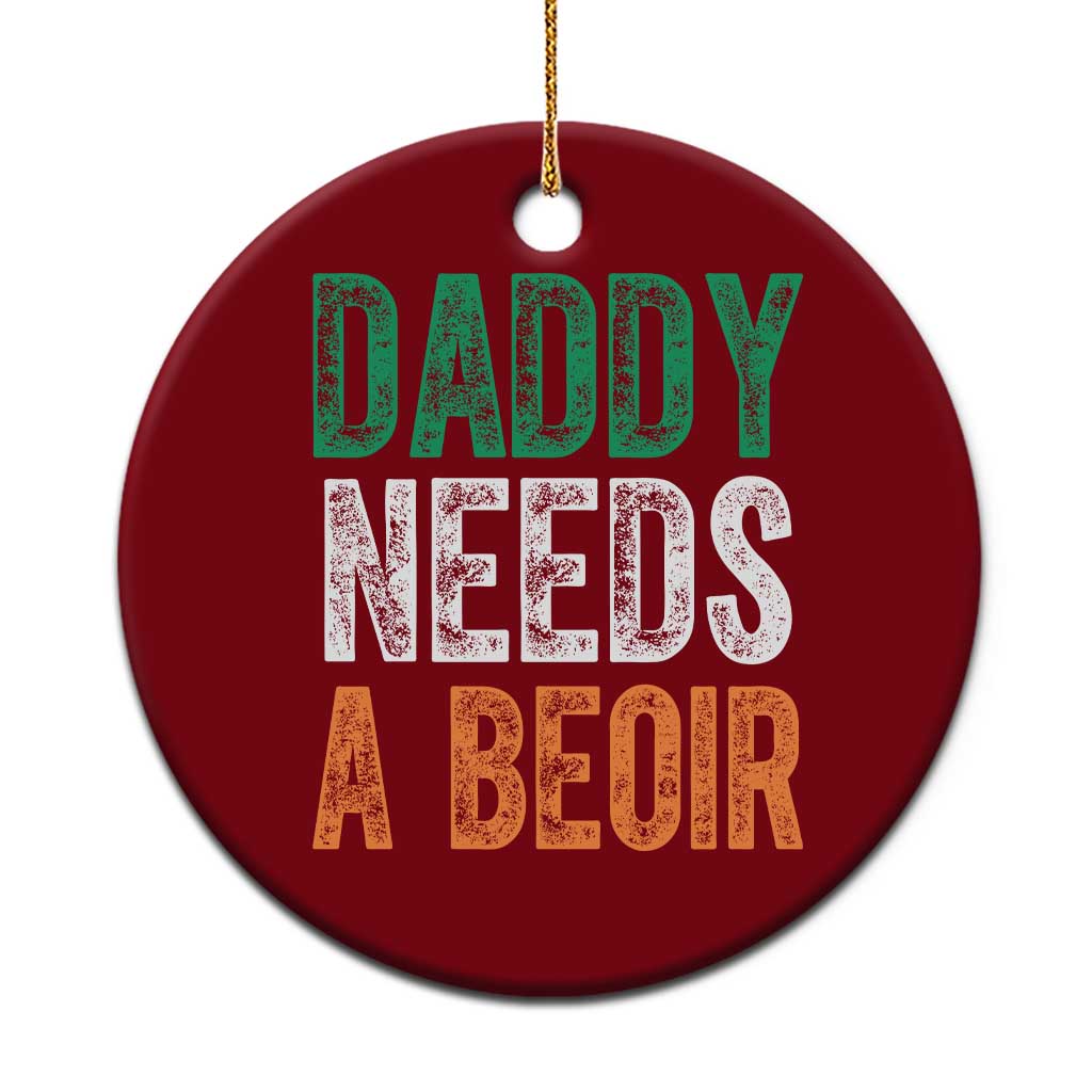 Funny Irish Beer Drinking Ceramic Ornament Daddy Needs A Beoir Fathers Day TS11 1pc Red Print Your Wear