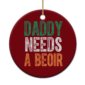 Funny Irish Beer Drinking Ceramic Ornament Daddy Needs A Beoir Fathers Day TS11 1pc Red Print Your Wear