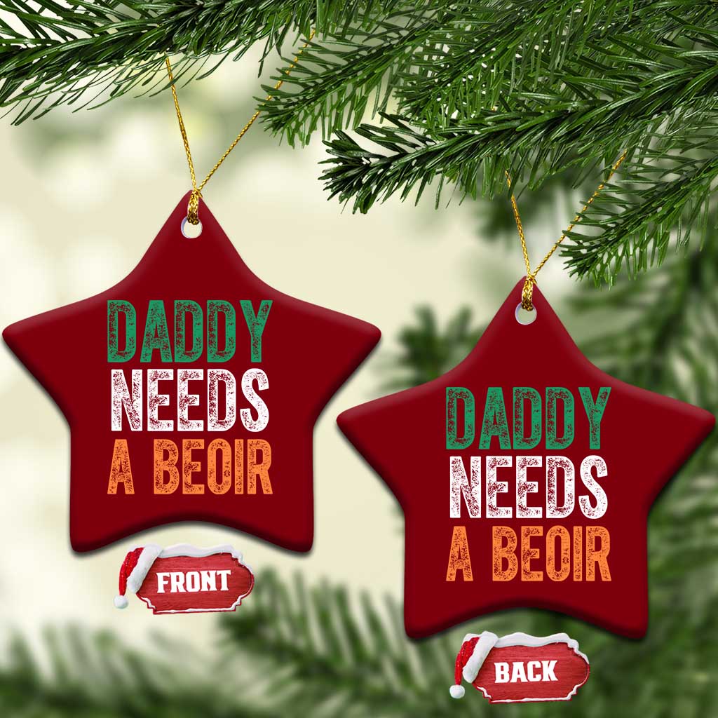 Funny Irish Beer Drinking Ceramic Ornament Daddy Needs A Beoir Fathers Day TS11 Print Your Wear