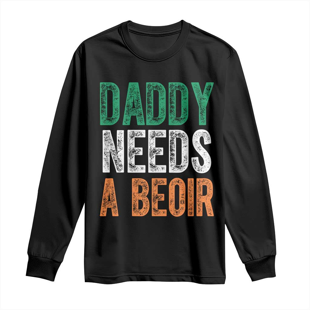 Funny Irish Beer Drinking Long Sleeve Shirt Daddy Needs A Beoir Fathers Day TS11 Black Print Your Wear