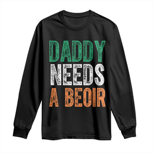 Funny Irish Beer Drinking Long Sleeve Shirt Daddy Needs A Beoir Fathers Day TS11 Black Print Your Wear
