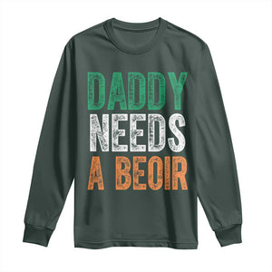 Funny Irish Beer Drinking Long Sleeve Shirt Daddy Needs A Beoir Fathers Day TS11 Dark Forest Green Print Your Wear