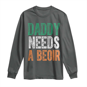 Funny Irish Beer Drinking Long Sleeve Shirt Daddy Needs A Beoir Fathers Day TS11 Dark Heather Print Your Wear