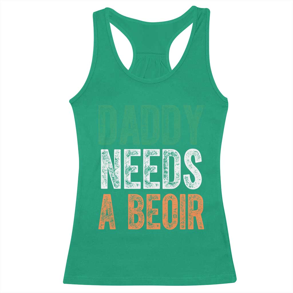 Funny Irish Beer Drinking Racerback Tank Top Daddy Needs A Beoir Fathers Day TS11 Irish Green Print Your Wear
