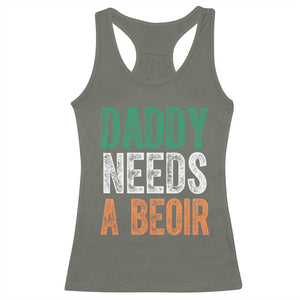 Funny Irish Beer Drinking Racerback Tank Top Daddy Needs A Beoir Fathers Day TS11 Military Green Print Your Wear