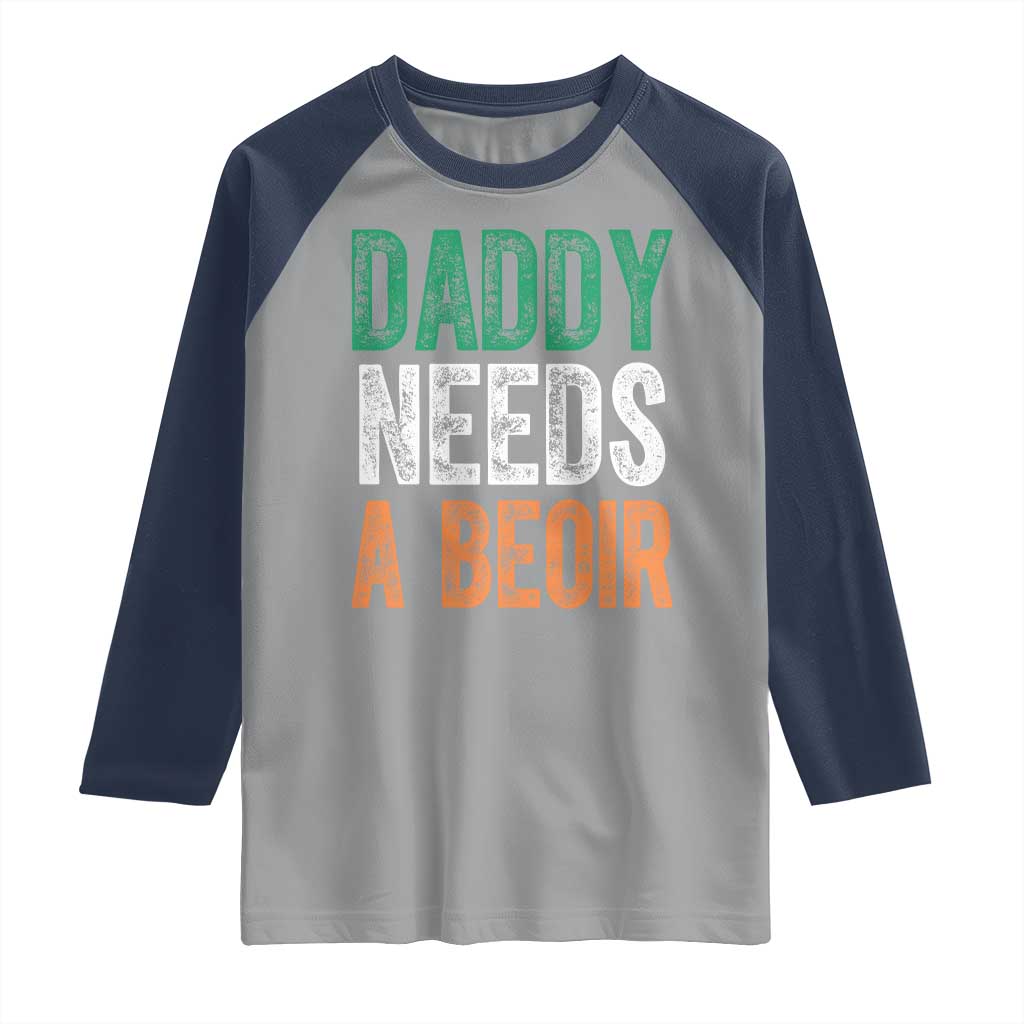 Funny Irish Beer Drinking Raglan Shirt Daddy Needs A Beoir Fathers Day TS11 Sport Gray Navy Print Your Wear