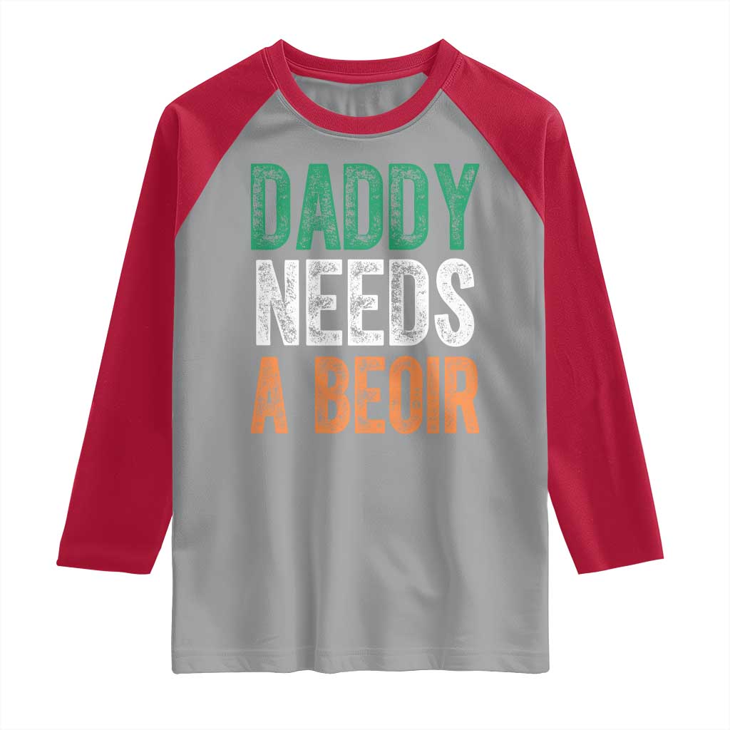 Funny Irish Beer Drinking Raglan Shirt Daddy Needs A Beoir Fathers Day TS11 Sport Gray Red Print Your Wear