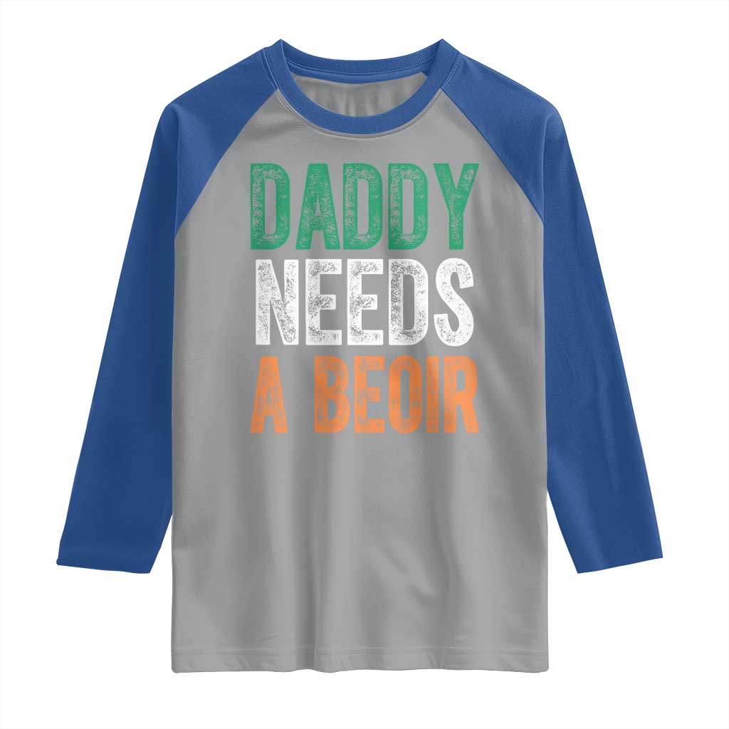 Funny Irish Beer Drinking Raglan Shirt Daddy Needs A Beoir Fathers Day TS11 Sport Gray Royal Print Your Wear