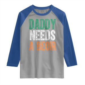 Funny Irish Beer Drinking Raglan Shirt Daddy Needs A Beoir Fathers Day TS11 Sport Gray Royal Print Your Wear