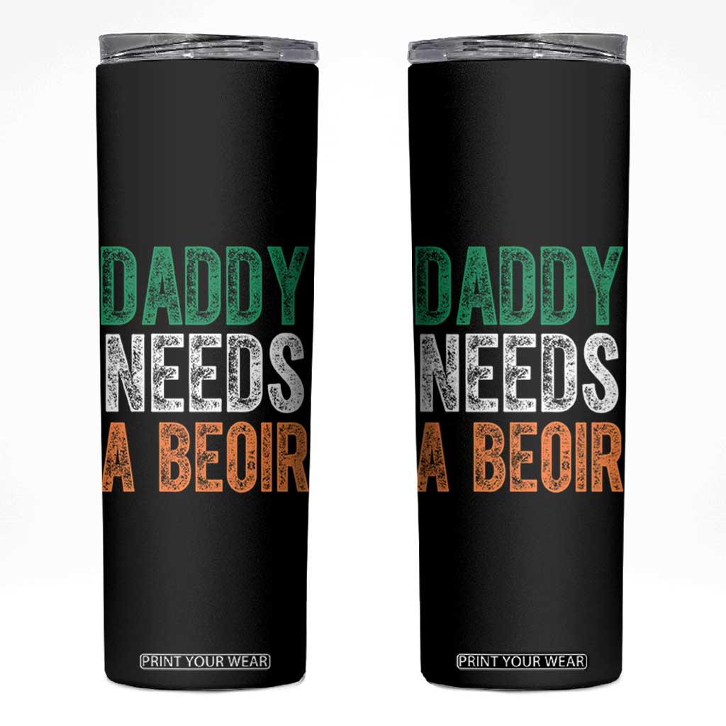 Funny Irish Beer Drinking Skinny Tumbler Daddy Needs A Beoir Fathers Day TS11 Black Print Your Wear