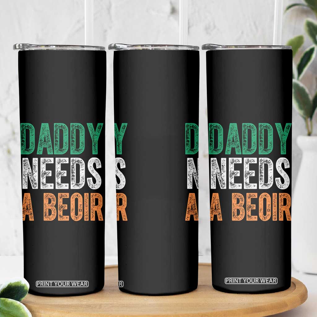 Funny Irish Beer Drinking Skinny Tumbler Daddy Needs A Beoir Fathers Day TS11 Print Your Wear