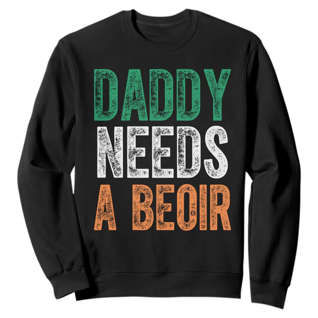 Funny Irish Beer Drinking Sweatshirt Daddy Needs A Beoir Fathers Day TS11 Black Print Your Wear