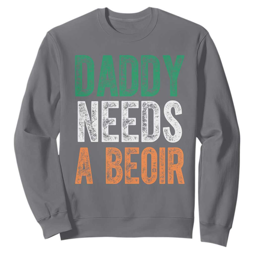 Funny Irish Beer Drinking Sweatshirt Daddy Needs A Beoir Fathers Day TS11 Charcoal Print Your Wear