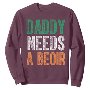 Funny Irish Beer Drinking Sweatshirt Daddy Needs A Beoir Fathers Day TS11 Maroon Print Your Wear
