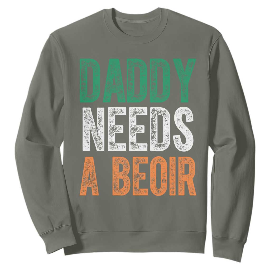 Funny Irish Beer Drinking Sweatshirt Daddy Needs A Beoir Fathers Day TS11 Military Green Print Your Wear
