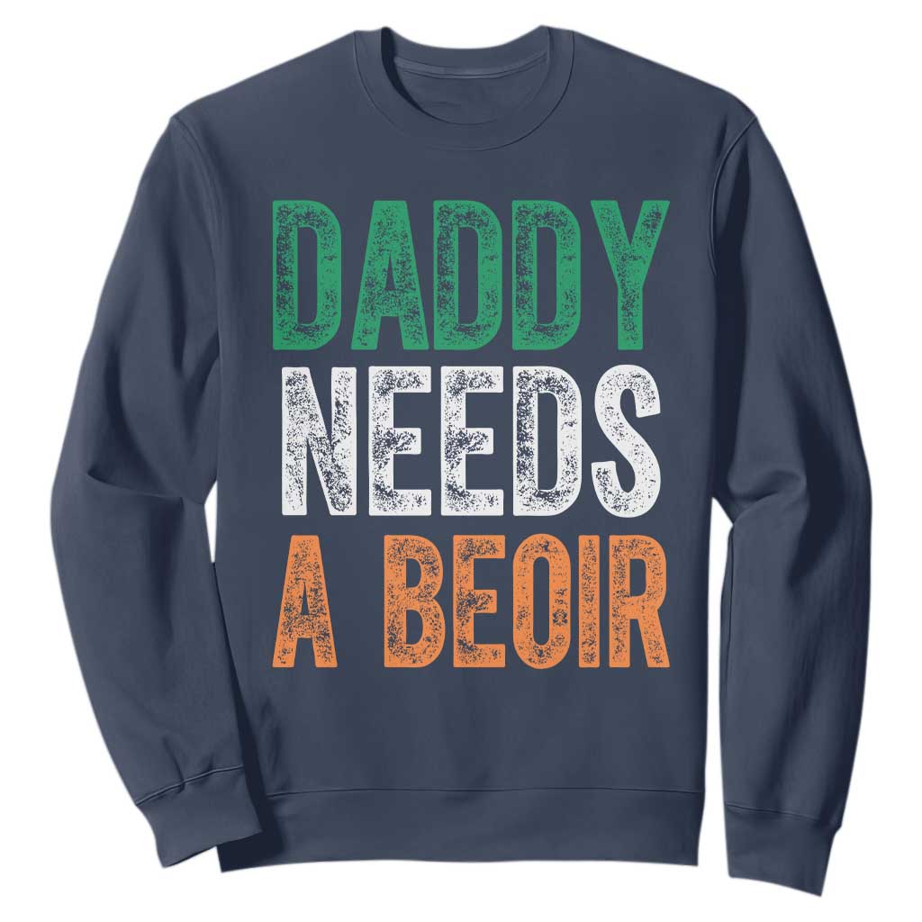 Funny Irish Beer Drinking Sweatshirt Daddy Needs A Beoir Fathers Day TS11 Navy Print Your Wear