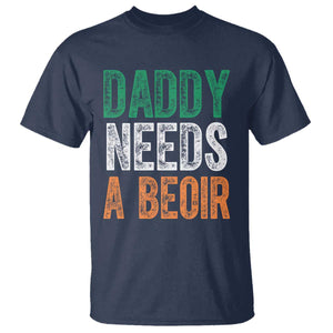 Funny Irish Beer Drinking T Shirt Daddy Needs A Beoir Fathers Day TS11 Navy Print Your Wear