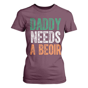 Funny Irish Beer Drinking T Shirt For Women Daddy Needs A Beoir Fathers Day TS11 Maroon Print Your Wear