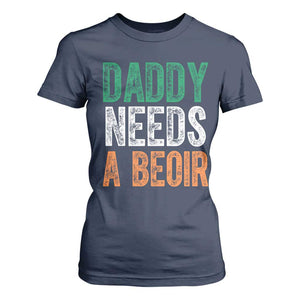 Funny Irish Beer Drinking T Shirt For Women Daddy Needs A Beoir Fathers Day TS11 Navy Print Your Wear