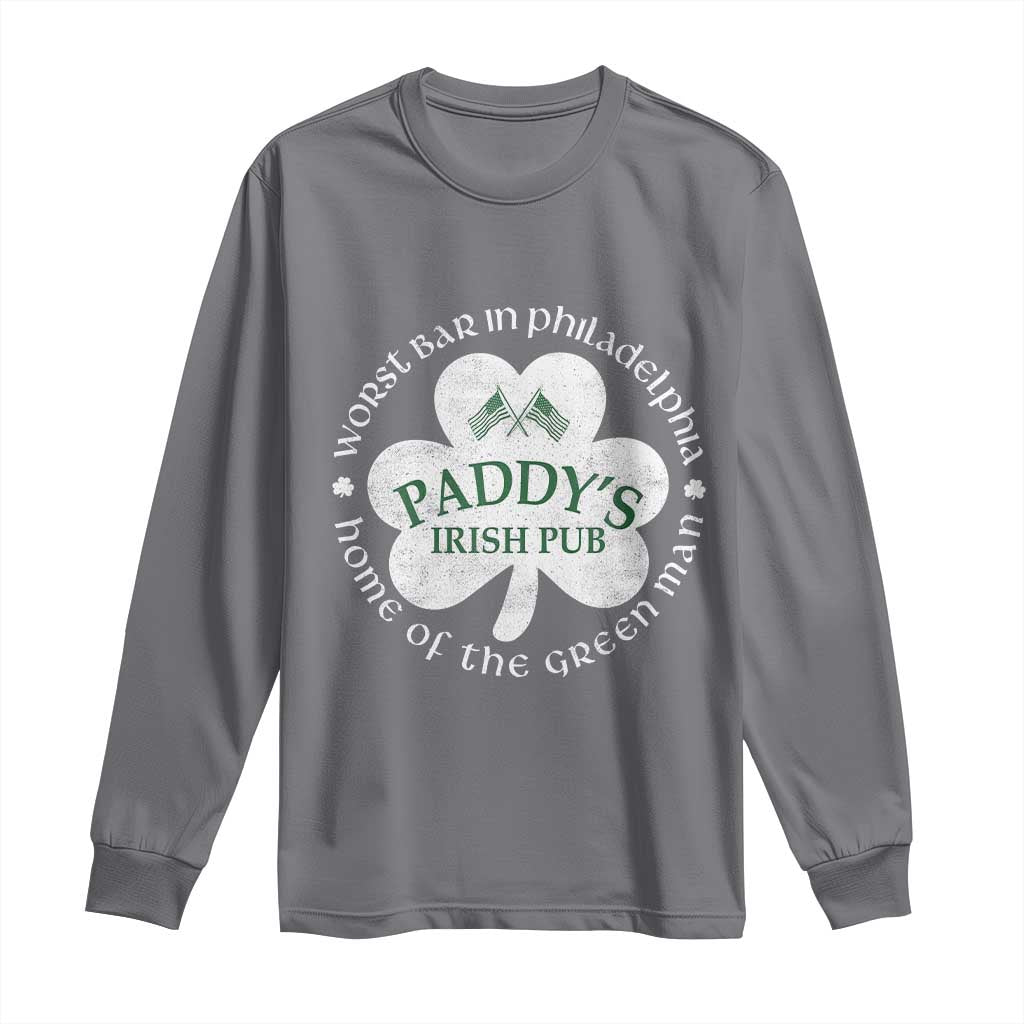 Funny Paddys Irish Pub Long Sleeve Shirt Worst Bar In Philadelphia St Patricks Day Beer Drinking TS11 Charcoal Print Your Wear