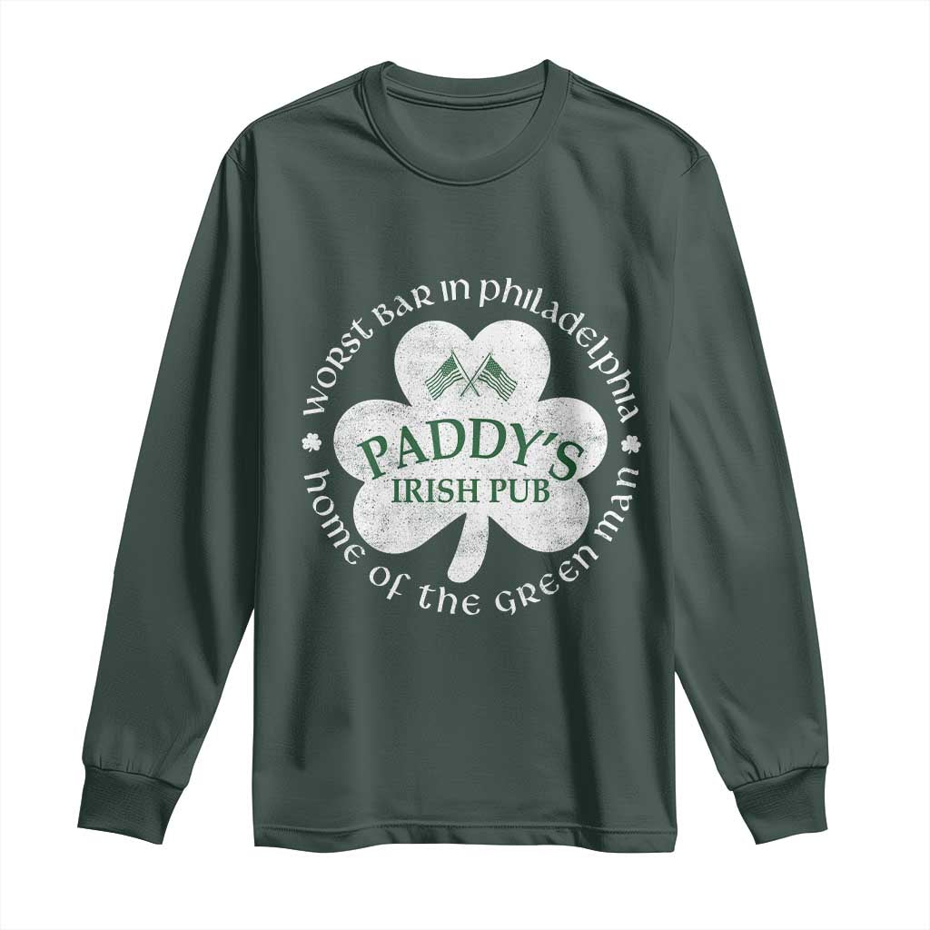 Funny Paddys Irish Pub Long Sleeve Shirt Worst Bar In Philadelphia St Patricks Day Beer Drinking TS11 Dark Forest Green Print Your Wear