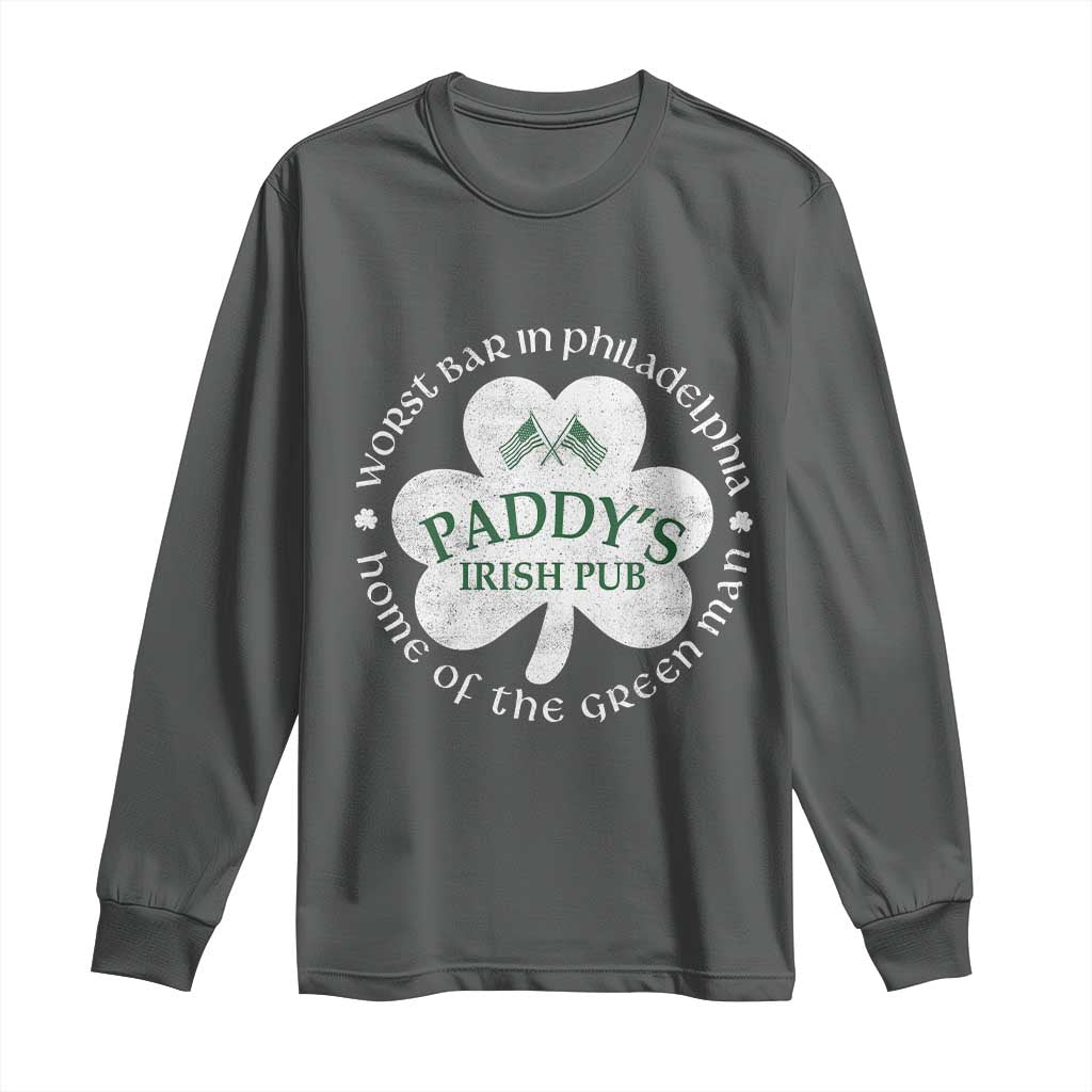 Funny Paddys Irish Pub Long Sleeve Shirt Worst Bar In Philadelphia St Patricks Day Beer Drinking TS11 Dark Heather Print Your Wear
