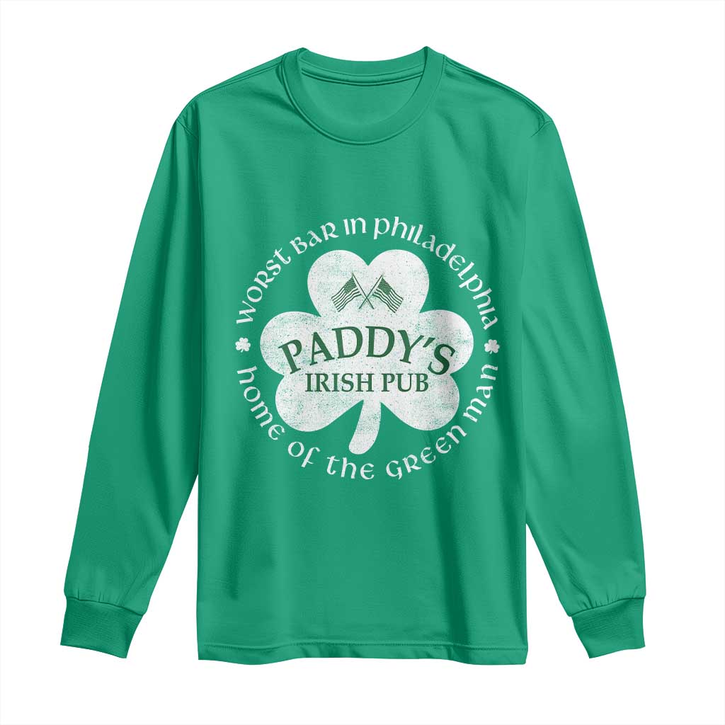 Funny Paddys Irish Pub Long Sleeve Shirt Worst Bar In Philadelphia St Patricks Day Beer Drinking TS11 Irish Green Print Your Wear