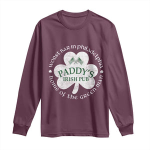 Funny Paddys Irish Pub Long Sleeve Shirt Worst Bar In Philadelphia St Patricks Day Beer Drinking TS11 Maroon Print Your Wear