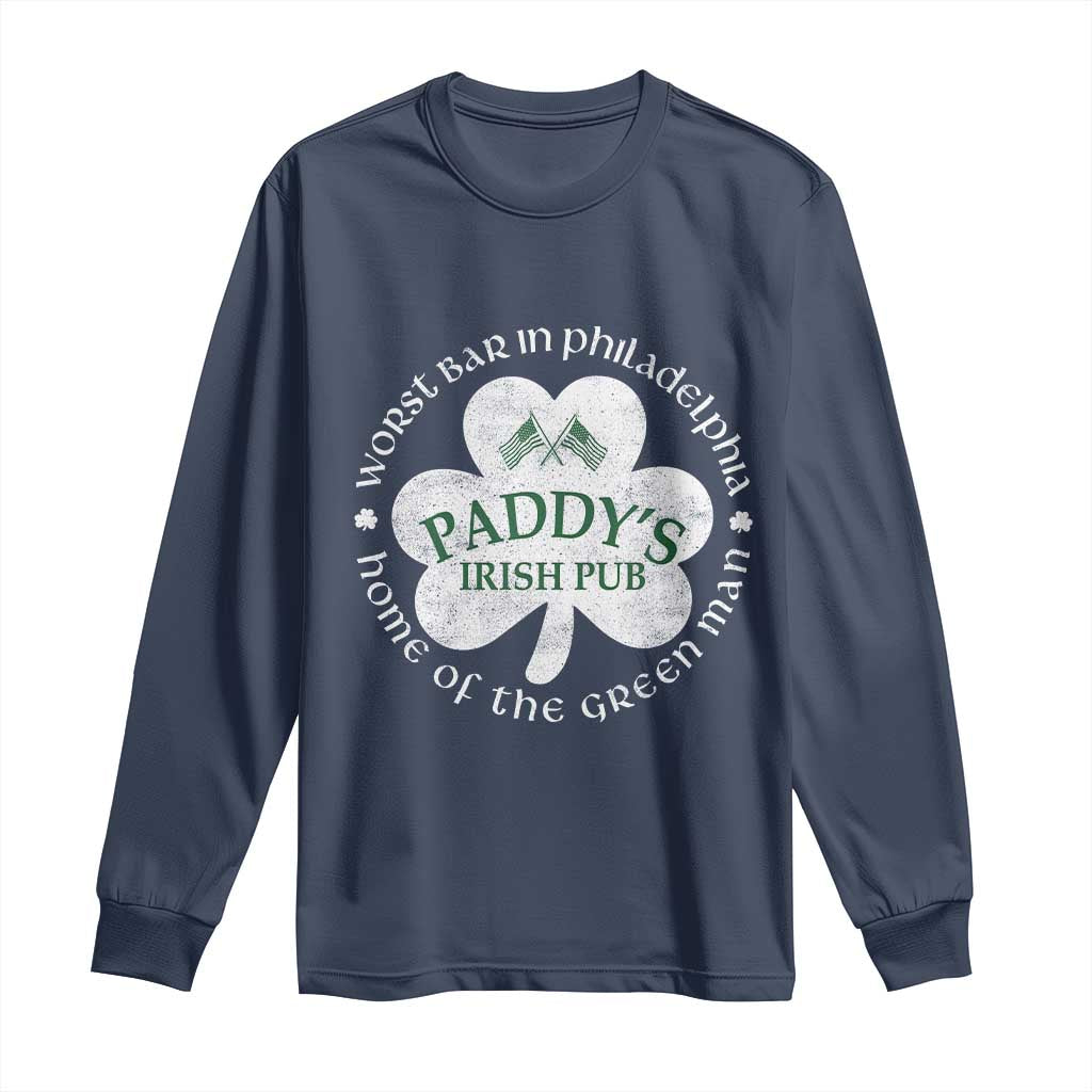 Funny Paddys Irish Pub Long Sleeve Shirt Worst Bar In Philadelphia St Patricks Day Beer Drinking TS11 Navy Print Your Wear