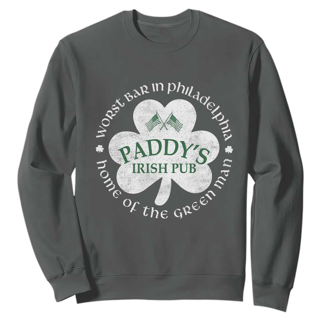 Funny Paddys Irish Pub Sweatshirt Worst Bar In Philadelphia St Patricks Day Beer Drinking TS11 Dark Heather Print Your Wear