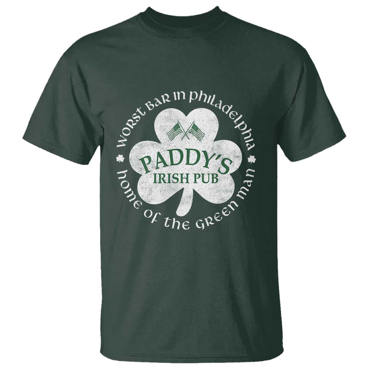 Funny Paddys Irish Pub T Shirt Worst Bar In Philadelphia St Patricks Day Beer Drinking TS11 Dark Forest Green Print Your Wear