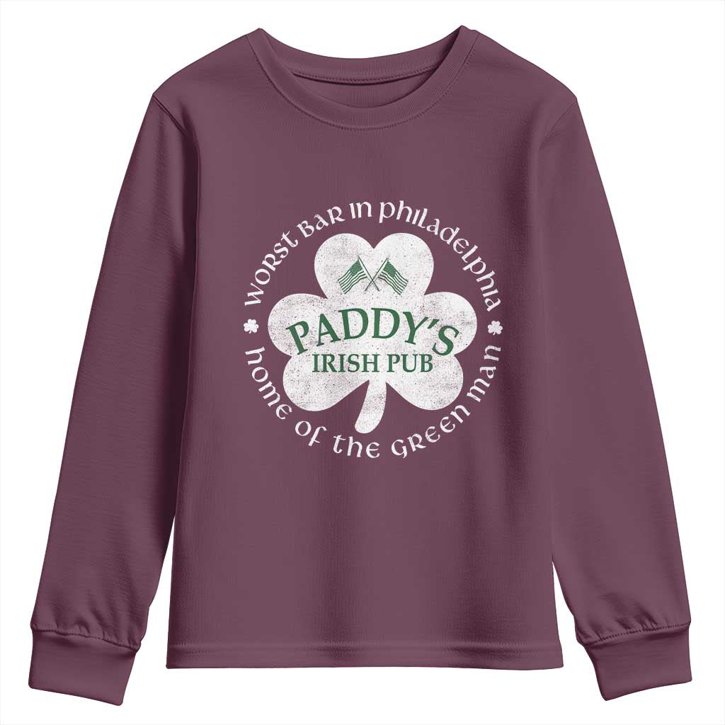Funny Paddys Irish Pub Youth Sweatshirt Worst Bar In Philadelphia St Patricks Day Beer Drinking TS11 Maroon Print Your Wear