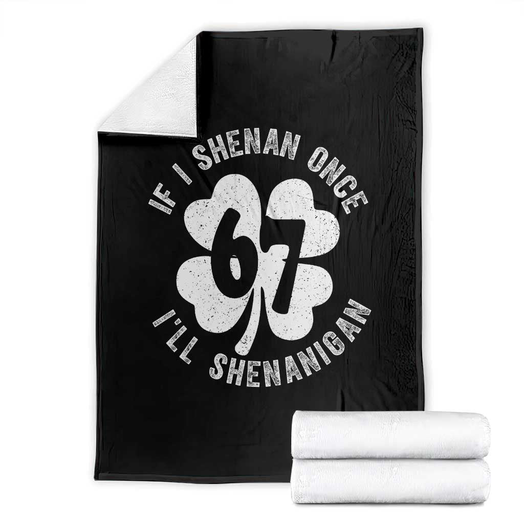 If I Shenan Once I Will Shenanigan 67 Meme Throw Blanket St Patricks Day Six Seven Clover TS11 Black Print Your Wear