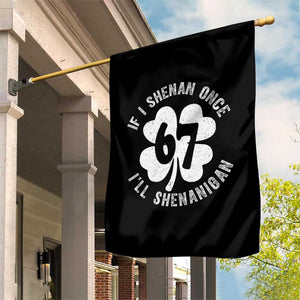 If I Shenan Once I Will Shenanigan 67 Meme Garden Flag St Patricks Day Six Seven Clover TS11 Print Your Wear