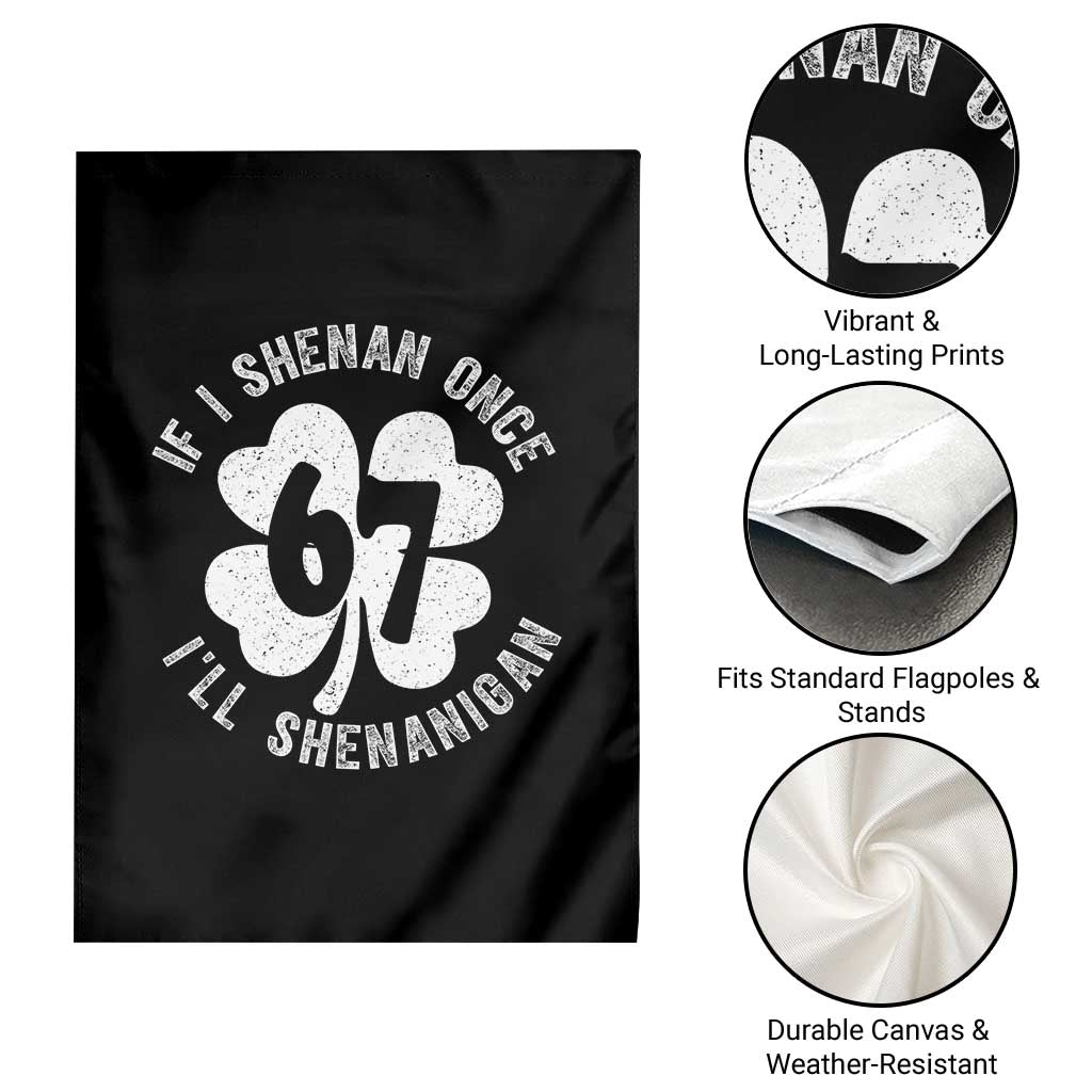 If I Shenan Once I Will Shenanigan 67 Meme Garden Flag St Patricks Day Six Seven Clover TS11 Print Your Wear