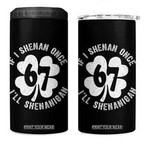If I Shenan Once I Will Shenanigan 67 Meme 4 in 1 Can Cooler Tumbler St Patricks Day Six Seven Clover TS11 One Size: 16 oz Black Print Your Wear